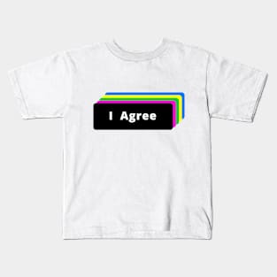 I Agree Kids T-Shirt